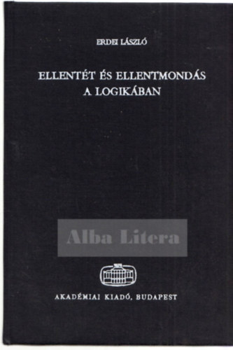 Erdei Lszl - Ellentt s ellentmonds a logikban