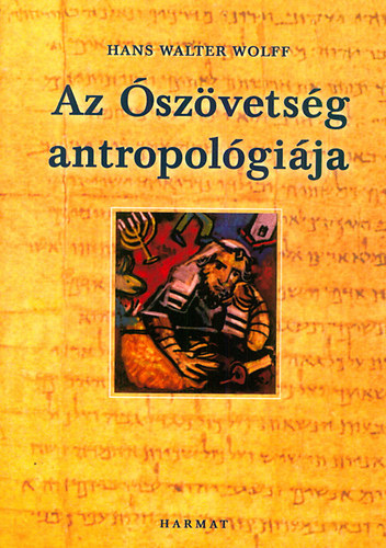 Wolff, Hanswalter - Az �sz�vets�g antropol�gi�ja