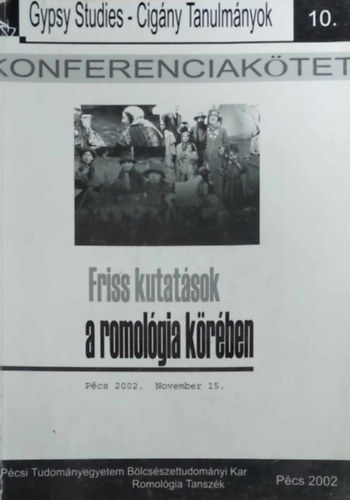 Friss kutatsok a romolgia krben - Konferenciaktet 10. (Pcs, 2002. november 15.)