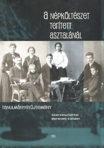 Benedek Katalin - A npkltszet tertett asztalnl - Tanulmnygyjtemny (Benedek Elek emlkls 2009. december 4-5.)