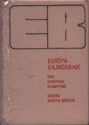 Kahlich Endre - Eur�pa-bajnokaink (Minik�nyv)- t�bbnyelv�