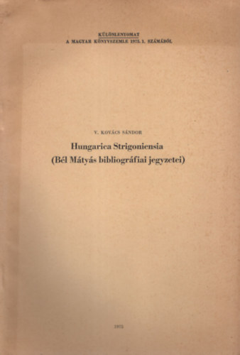 V. Kov�cs S�ndor - Hungarica Strigoniensia ( B�l M�ty�s bibliogr�fiai jegyzetei )  - K�l�nlenyomat