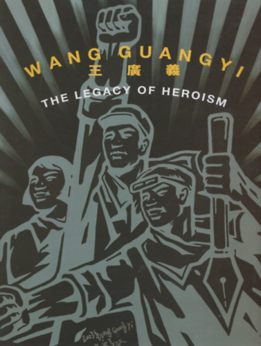 Susan Acret (Ed.) - Wang Guangyi: The Legacy of Heroism