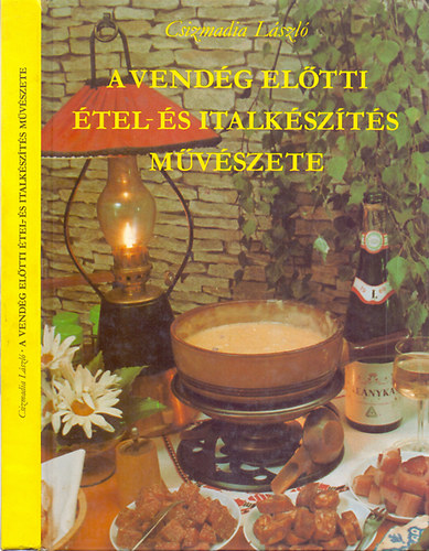 Csizmadia Lszl - A vendg eltti tel- s italkszts mvszete