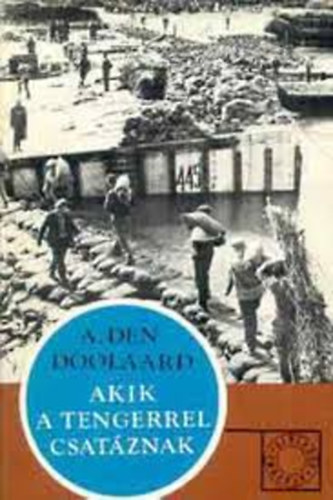 A. Den Doolaard - Sz�zadok �s emberek k�nyv: Akik a tengerrel csat�znak