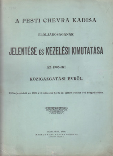 A Pesti Chevra Kadisa előljáróságának jelentése és kezelési kimutatása az 1908-iki közigazgatási évről