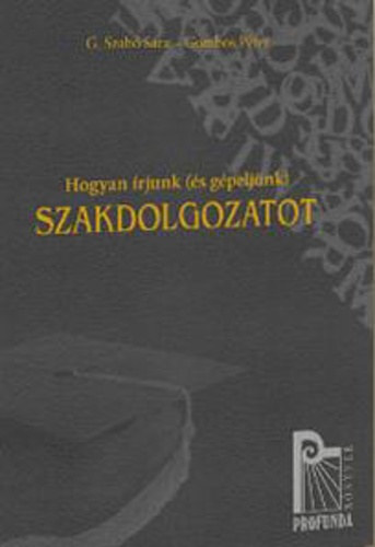 G. Szab� S�ra, Gombos P�ter - Hogyan �rjunk (�s g�pelj�nk) szakdolgozatot