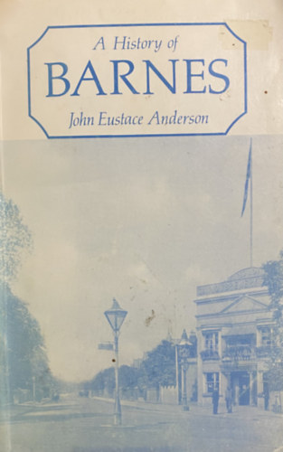 John Eustace Anderson - A history of Barnes