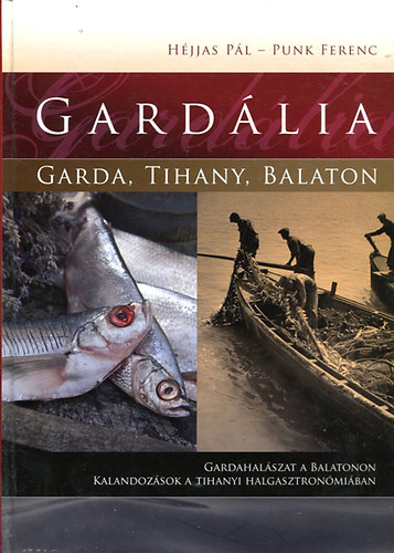 Hjjas Pl, Punk Ferenc - Gardlia (Gardahalszat a Balatonon - Kalandok a Tihanyi halgasztronmiban)