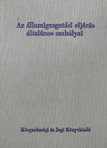 Dr. Fony Gyula (szerk.) - Az llamigazgatsi eljrs ltalnos szablyai