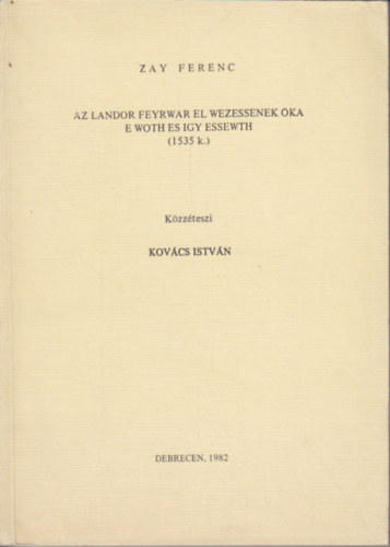 Zay Ferenc - Az Landor feywar El wezessenek oka E woth Es Igy Essewth