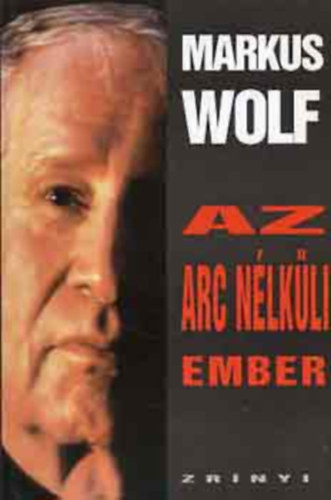 Markus Wolf - Az arc nélküli ember