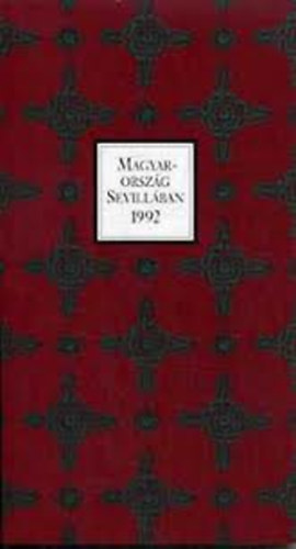 Nemeskrty Istvn - Magyarorszg Sevillban 1992: KALAUZ A SEVILLAI VILGKILLTS MAGYAR PAVILONJHOZ