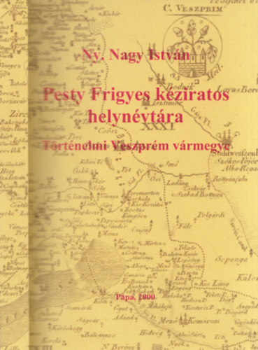 Ny. Nagy István - Pesty Frigyes kéziratos helynévtára- Történelmi Veszprém vármegye