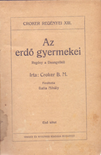 Croker B. M., Fordtotta: Balla Mihly - Az erd gyermekei - Regny a Dsungelbl I-III. (Croker regnyei)