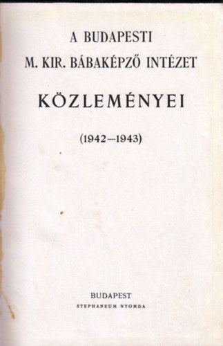 Több szerző - A budapesti M. Kir. Bábaképző Intézet közleményei 1942-1943