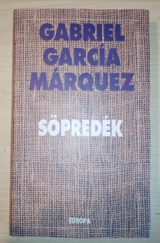 Gabriel Garc�a M�rquez, M. Nagy Mikl�s (szerk.), Scholz L�szl� (ford.) - S�pred�k (La hojarasca) Scholz L�szl� ford�t�s�ban (Egyedi Term�kfot�)