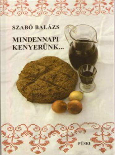 Szab� Bal�zs - Mindennapi kenyer�nk... �s m�s s�lt t�szt�k