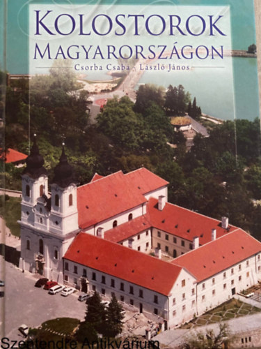 Csorba Csaba, Lszl Jnos, Fotzta: Jszai Balzs - Kolostorok Magyarorszgon (Sajt kppel)