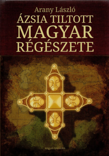 Arany László - Ázsia tiltott magyar régészete