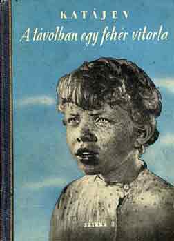 Valentin Katájev - A távolban egy fehér vitorla