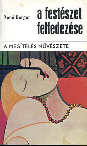 SZERZŐ René Berger FORDÍTÓ Kamocsay Ildikó Havas Lujza - A festészet felfedezése A MEGÍTÉLÉS MŰVÉSZETE - A képzőművészeti kifejezőeszközök tanulmányozása 1-2