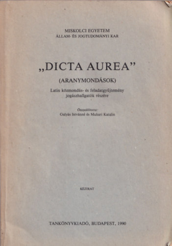 Gulyás Istvánné, Muhari Katalin - "Dicta Auera": Latin közmondás- és feladatgyűjtemény jogászhallgatók részére