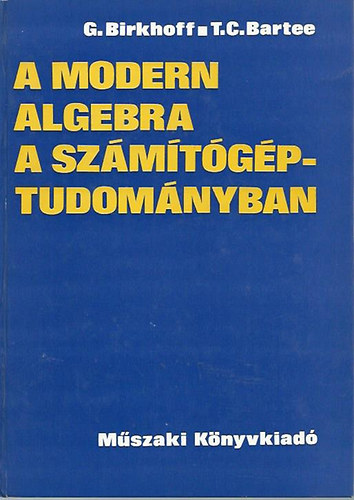 Birkhoff, G.-Bartee, T.C. - A modern algebra a szmtgptudomnyban