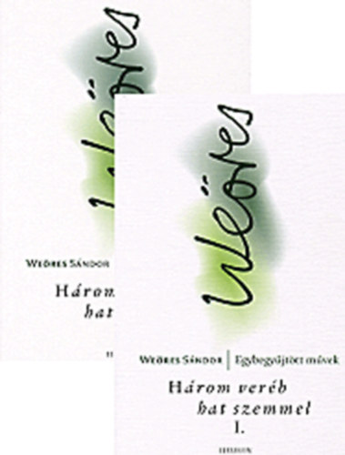 Weres Sndor (sszell.) - Hrom verb hat szemmel I-II.