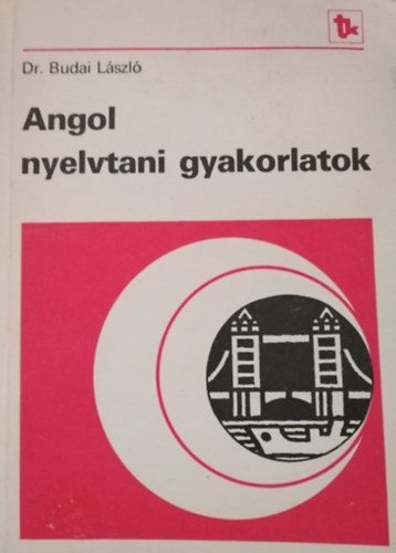 Dr. Budai Lszl, Magyarics Pter (lektor), Szentirmay Lyane (lektor), Nicholas Tayler (lektor) - Angol nyelvtani gyakorlatok (Gimnzium I-IV.  NT81334)