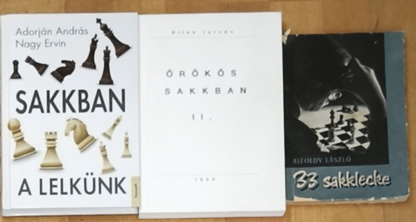 Alföldy László, Bilek István, Adorján András, Nagy Ervin - 3db sakkal kapcsolatos mű - Sakkban a lelkünk, Örökös sakkban II., 33 sakklecke