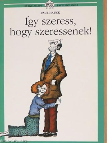Paul Hauck - gy szeress, hogy szeressenek! - Htkznapi pszicholgia