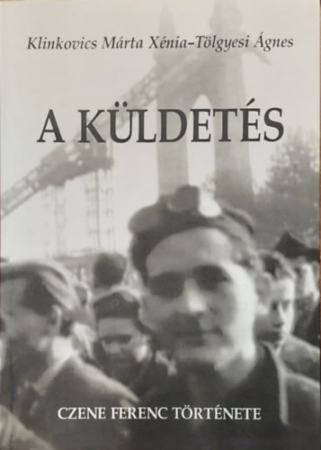 Klinkovics M�rta X�nia, T�lgyesi �gnes - A k�ldet�s - Czene Ferenc T�rt�nete