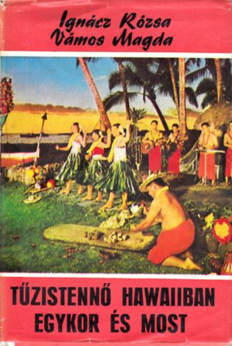 Igncz Rzsa; Vmos Magda - Tzistenn Hawaiiban egykor s most (Vilgjrk 95.)