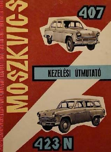 K�zleked�si Dokument�ci�s V�ll - Moszkvics 407 �s 423 N g�pkocsi kezel�si �tmutat�