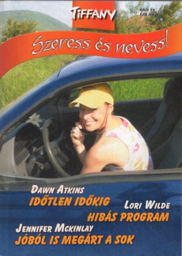 Dawn Atkins, Lori Wilde - Idtlen Idkig, Hibs Program, Jbl is megrt a sok,  TIFFANY  /Szeress s nevess/  6. ktet