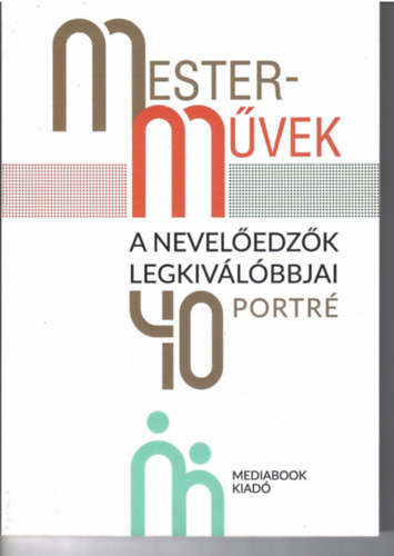 Bruckner Gbor - Mura Lszl (szerkesztk) - Mestermvek. A neveledzk legkivlbbjai. 40 portr.