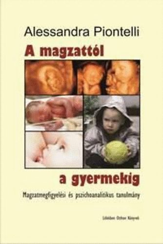 Piontelli, Alessandra - A magzatt�l a gyermekig