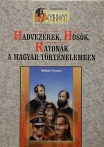 Mittk Ferenc - Hadvezrek, hsk, katonk a magyar trtnelemben