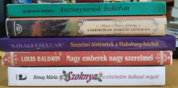 Kormos Zsfia, Rnay Mria, Sigrid-Maria Grssing, Louis Baldwin, Gabriele Praschl-Bichler - 5 db Nk a vilgban-pakk: A Habsburgok szerelmi krnikja + Asszonysorsok Indiban + "Isten adjon tarts boldogsgot" + Nagy emberek, nagy szerelmei + Szoknya a trtnelem kulisszi mgtt