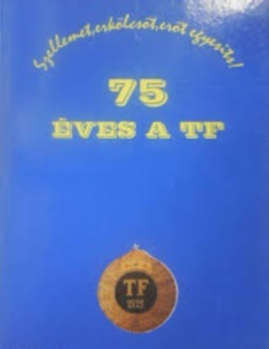Krasovec Ferenc (szerk.) - 75 ves a TF - Szellemet, erklcst, ert egyests!