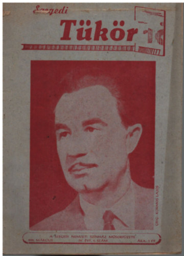 Simon Istv�n (szerk.) - Szegedi T�k�r 1958. m�rcius IV. �vfolyam 5. sz�m (Szegedi Nemzeti Sz�nh�z M�sorf�zete)