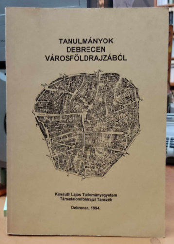 S�li-Zakar Istv�n - Tanulm�nyok Debrecen v�rosf�ldrajz�b�l (Kossuth Lajos Tudom�nyegyetem, T�rsadalomf�ldrajzi Tansz�k)