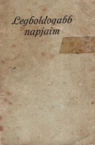 �letem legboldogabb napjai - Gondolatok �s im�ds�gok a szent�ldoz�s napjaira