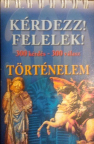 cs Mikls (szerkeszt) - Krdezz! Felelek! - Trtnelem  ( 300 krds - 300 vlasz)