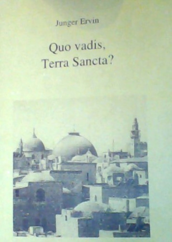 Junger Ervin - Quo vadis, Terra Sancta?