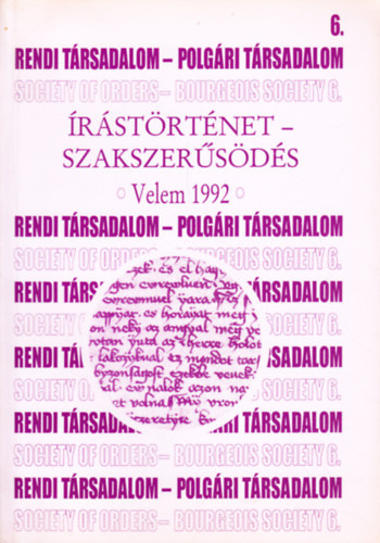 Sasfi Csaba (szerk.) - Rendi társadalom - polgári társadalom 6. Írástörténet - szakszerűsödés