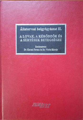 Dr.Karsai Ferenc - Dr. Vrs Kroly - llatorvosi belgygyszat II. A lovak, a krdzk s a sertsek betegsgei