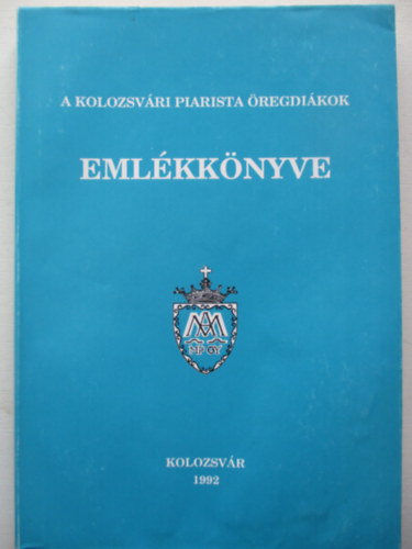 Reisinger Lszl Andrs- Kosztin Pter (szerk) - A Kolozsvri Piarista regdikok emlkknyve 1992
