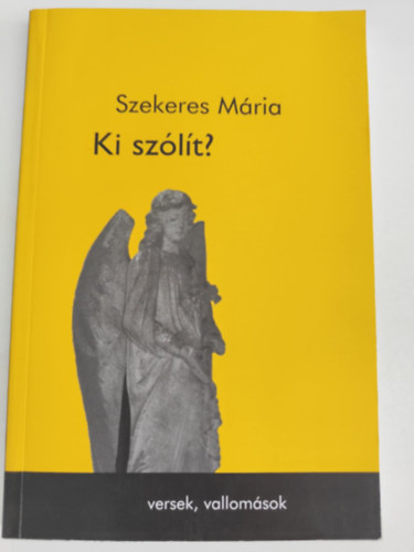 Szekeres M�ria - Ki sz�l�t? - versek, vallom�sok